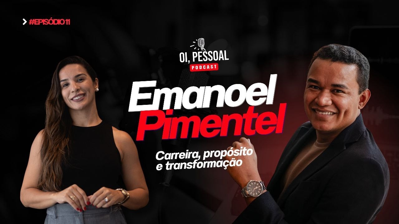 Carreira, Propósito e Transformação, com Emanoel Pimentel. Podcast - Oi, Pessoal.