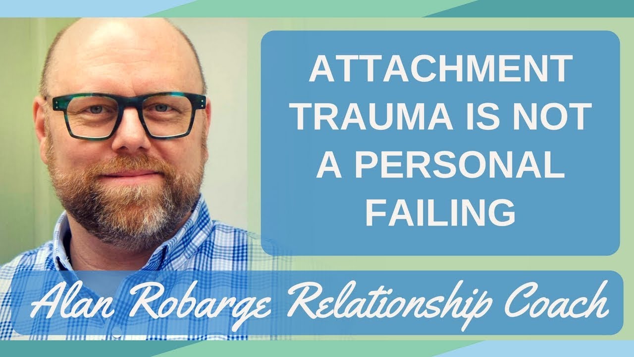 Attachment Trauma is Not a Personal Failing