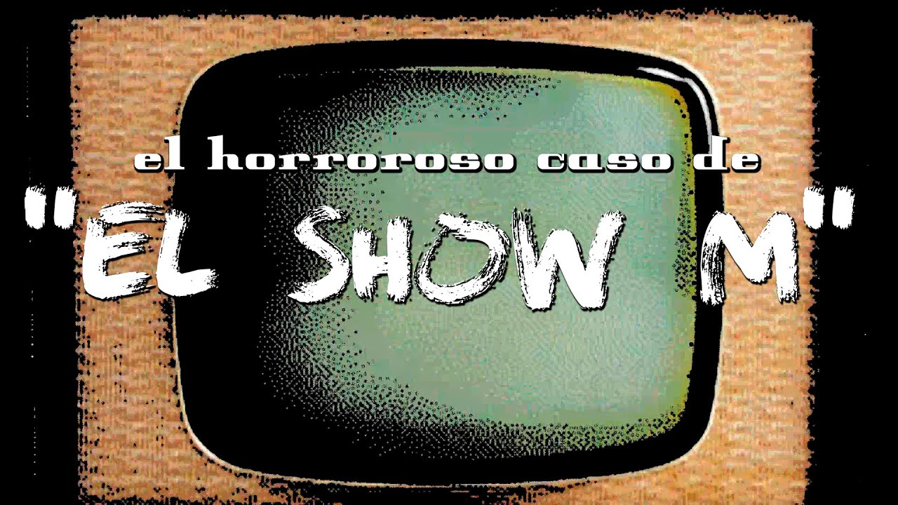 El horroroso caso de "El Show M"