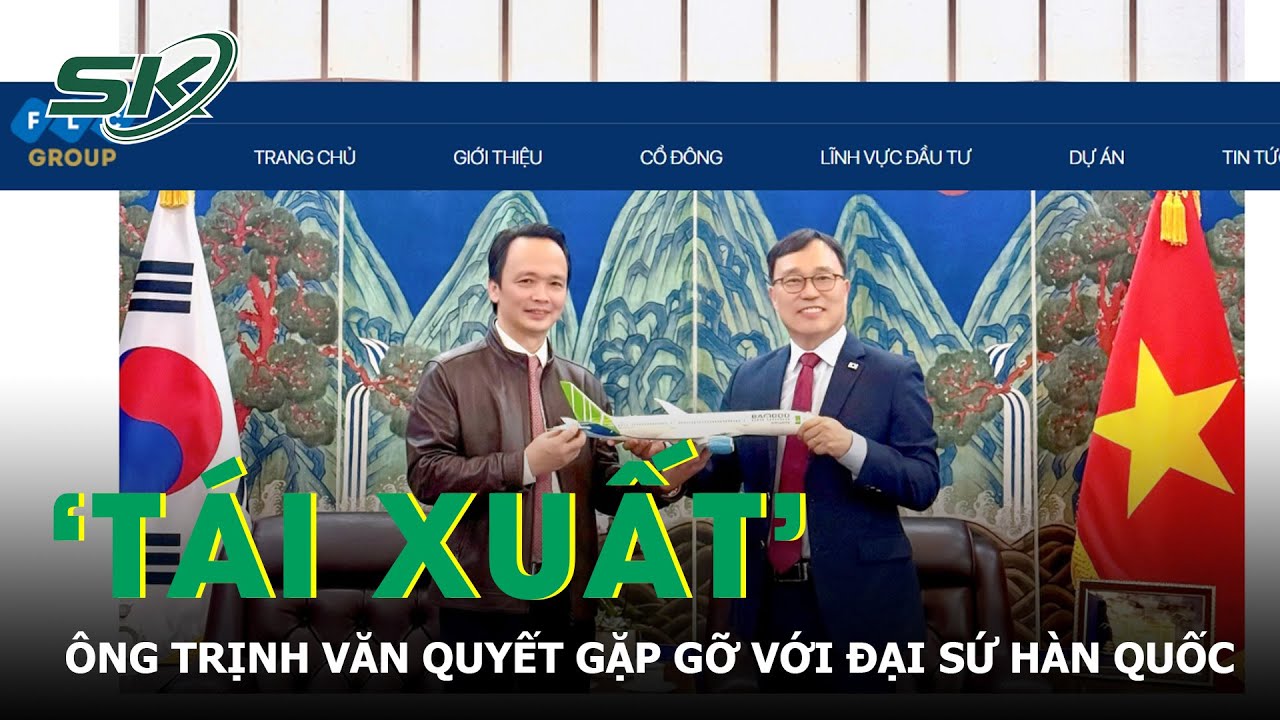 Ông Trịnh Văn Quyết ‘tái xuất’, có buổi gặp gỡ với Đại sứ Hàn Quốc tại Việt Nam | SKĐS