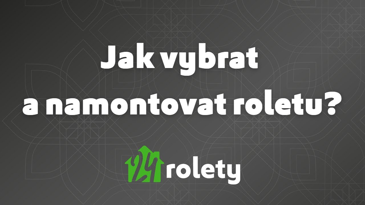 Rolety24.cz - Jak vybrat a namontovat roletu?