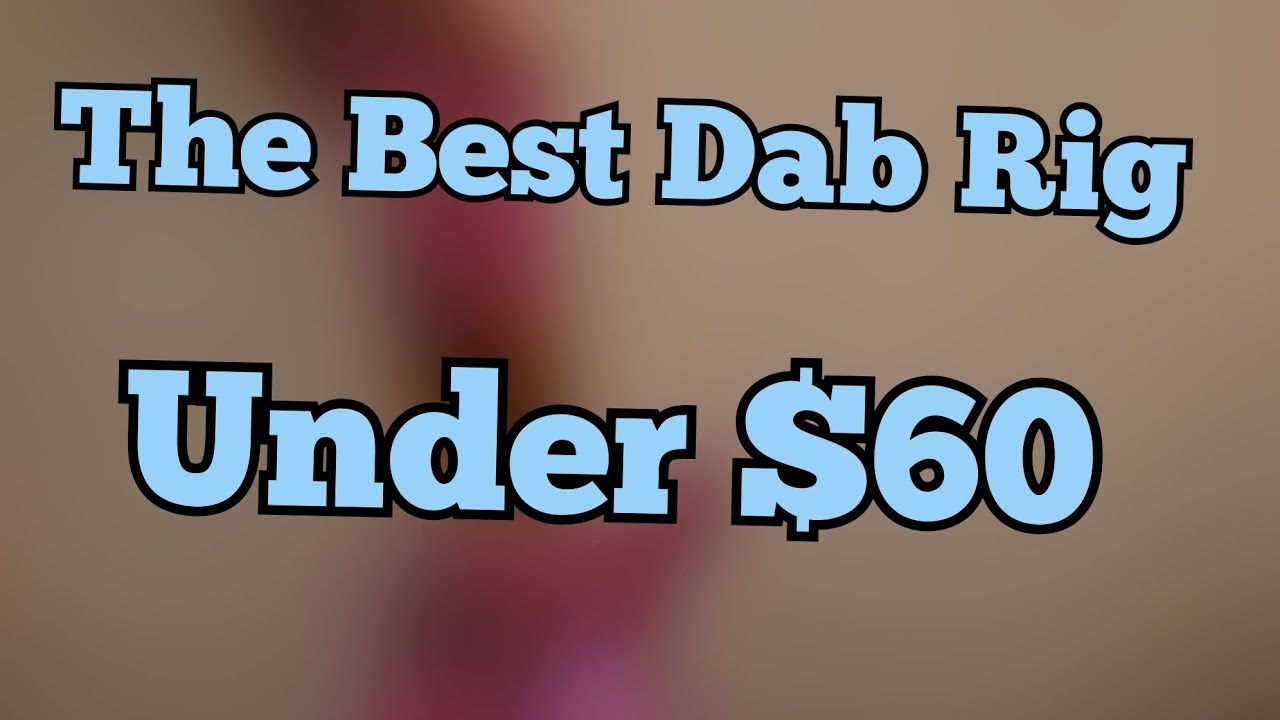 Best Dab Rig Under $60