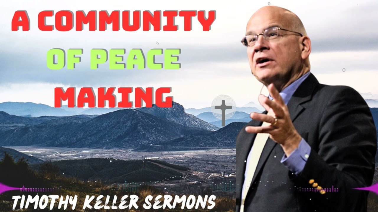 Timothy Keller 2024 Message - A Community of Peace Making