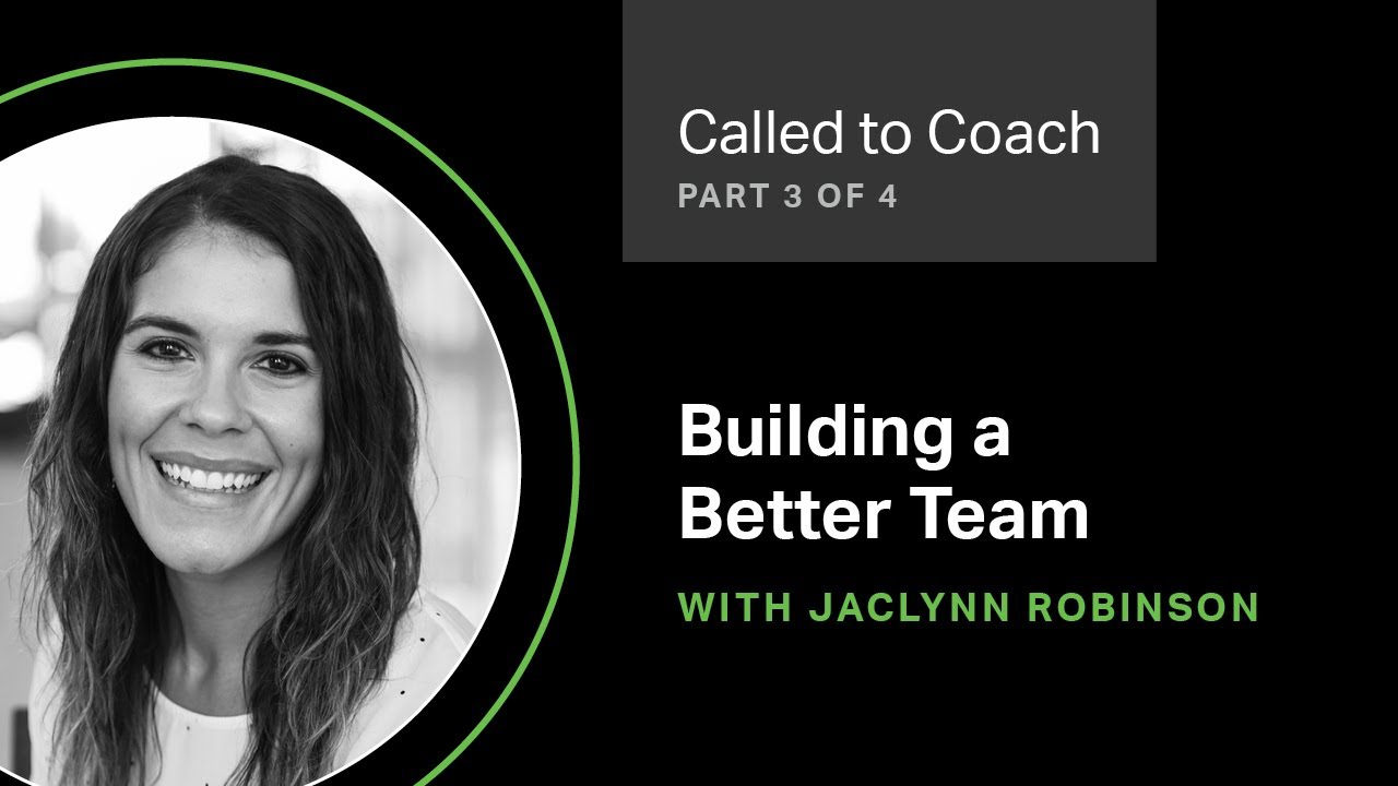 Building a Better Team (Part 3) -- Called to Coach