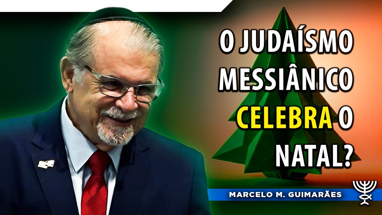 O Juda&iacute;smo Messi&acirc;nico Celebra o Natal? - Ministra&ccedil;&atilde;o Especial - Marcelo M. Guimar&atilde;es