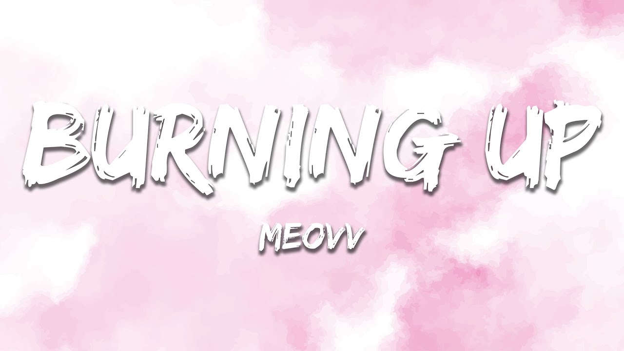MEOVV - BURNING UP (Lyrics)