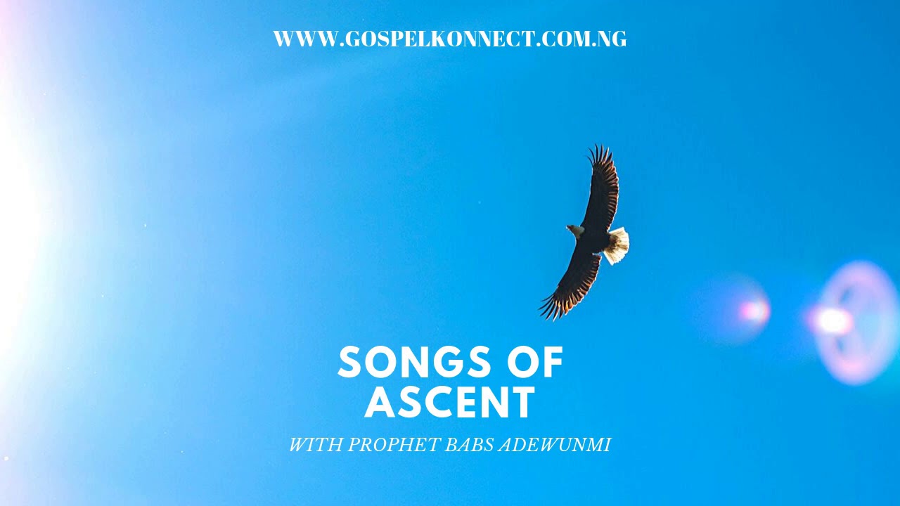 Songs of Ascent with Prophet Babs Adewunmi
