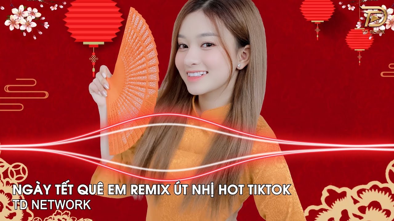 Tết Tết Tết Tết Đến Rồi Remix Út Nhị (TD Network) ~ Ngày Tết Quê Em Remix Hot Tiktok 2026