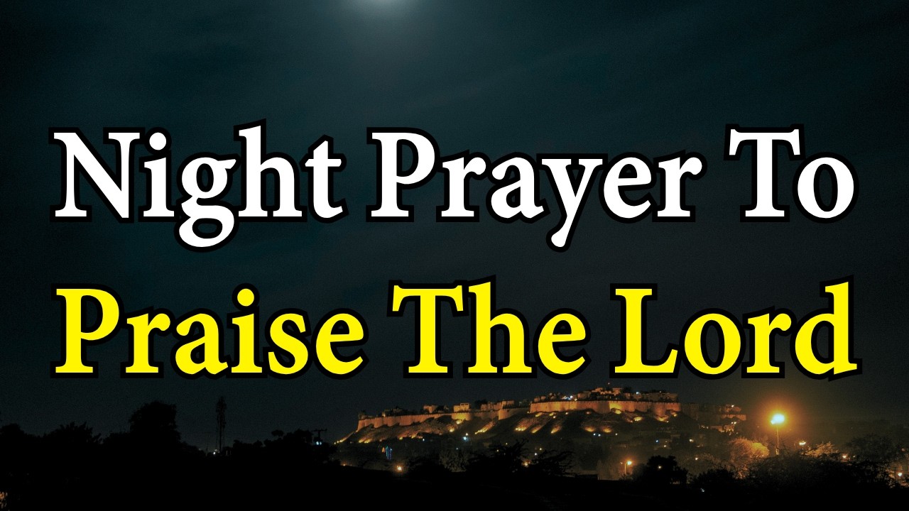 End Your Day Praising the Lord | Night Prayer for Peace & Protection