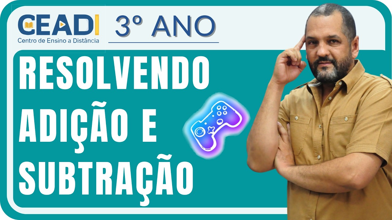 CEADI PLAY | 3º ano | Matemática  | Resolvendo Adição e Subtração | 1º Bim. | Prof. Saris Fernando