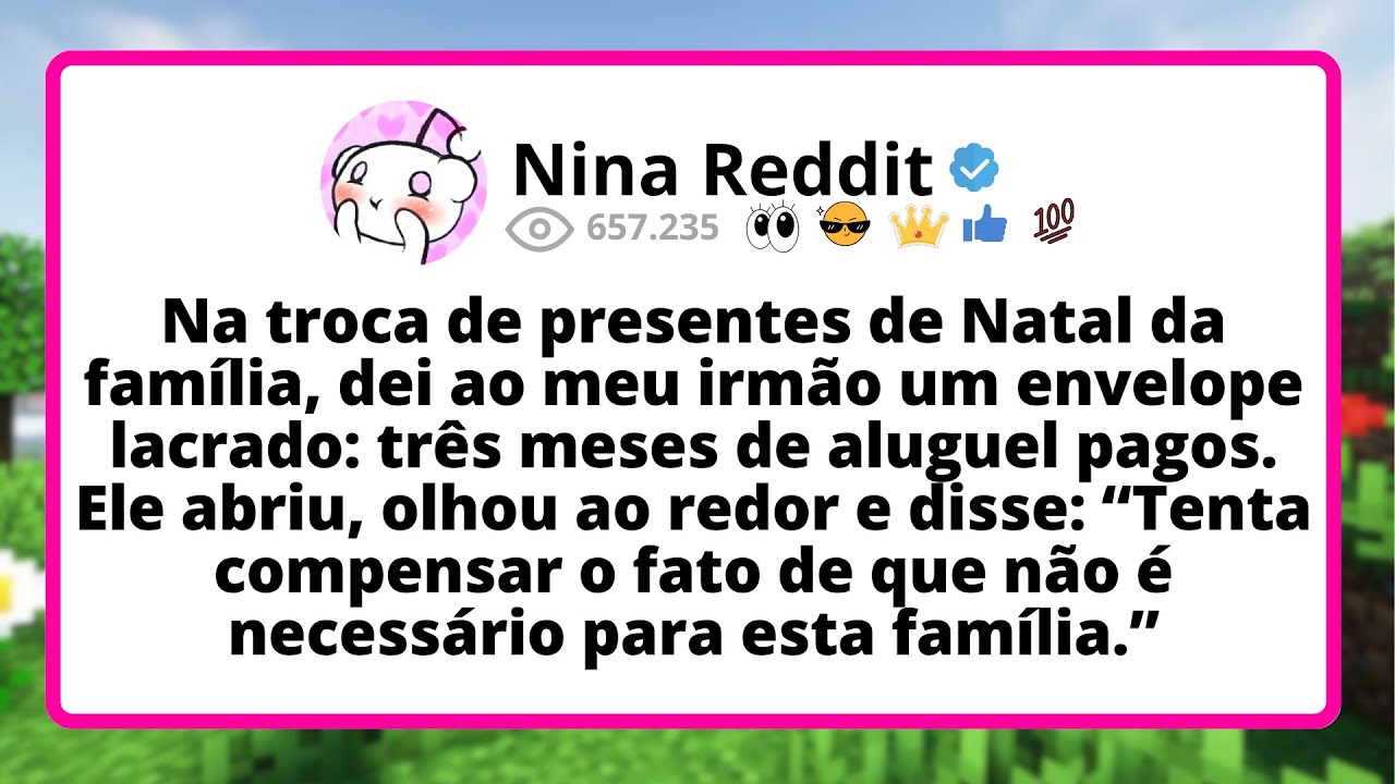 Na TROCA de presentes de Natal da família, DEI ao meu irmão um envelope LACRADO: três meses...