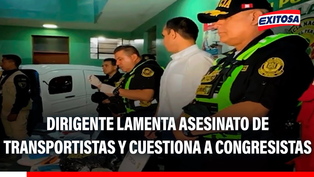 🔴🔵 Dirigente lamenta asesinato de transportistas y cuestiona a congresistas