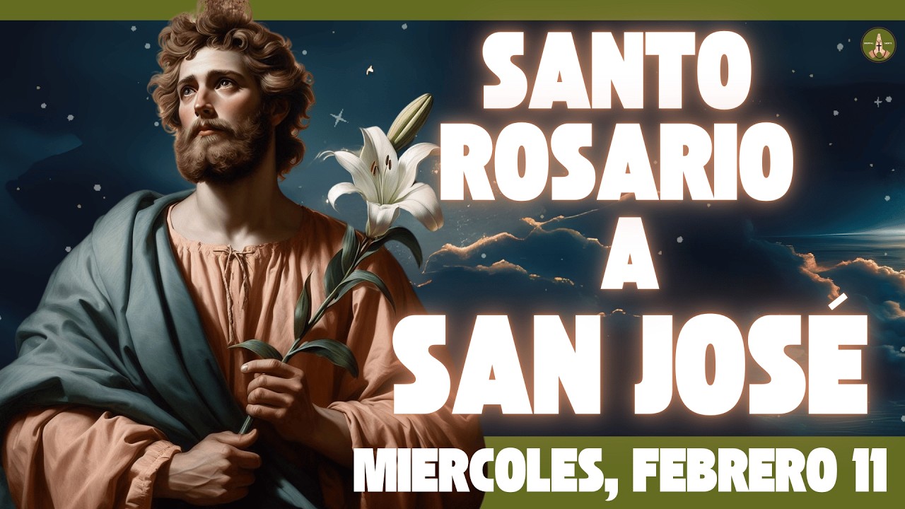 Rosario COMPLETO y Poderoso a SAN JOSÉ (Miercoles, Febrero 11)
