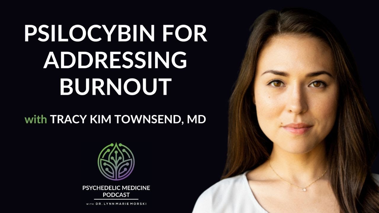 Psilocybin for Addressing Burnout with Tracy Kim Townsend, MD | Psychedelic Medicine Podcast