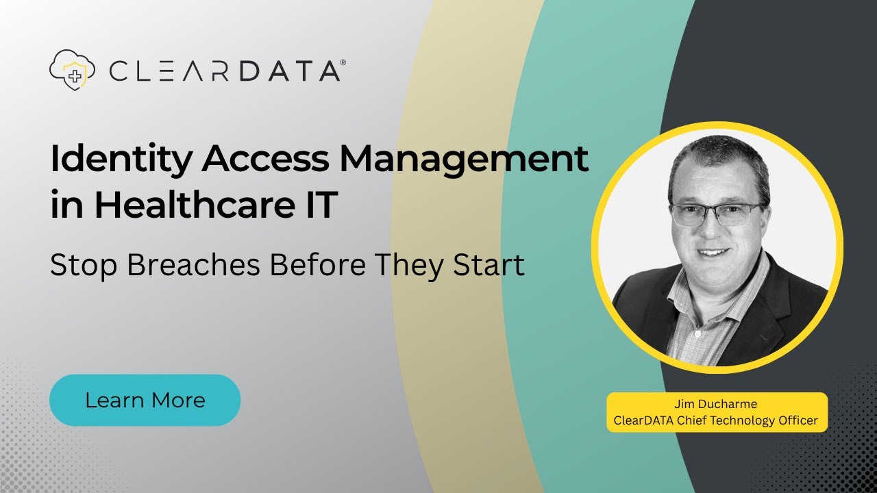 Identity Access Management in Healthcare: Stop Breaches Before They Start | ClearDATA