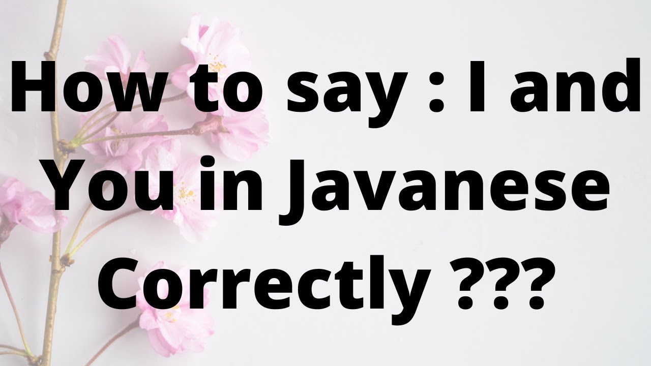 How you say : I and You in Javanese Language Correctly ???