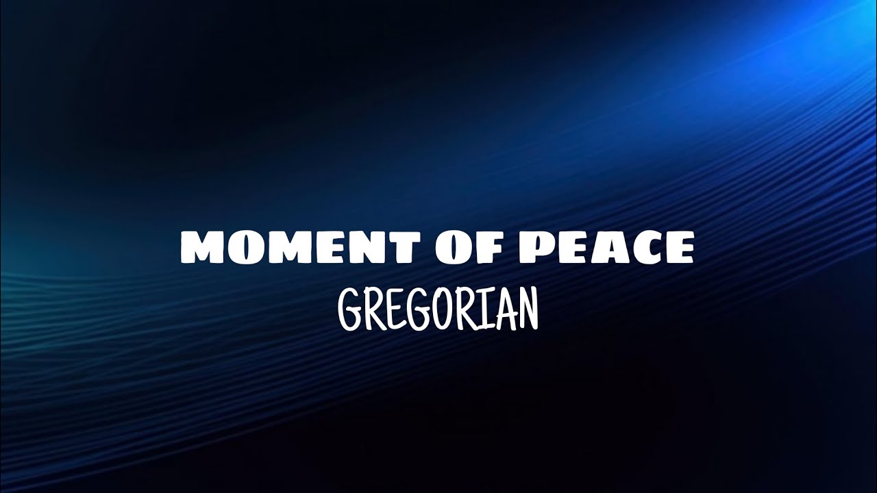 Moment of peace - Gregorian (lyrics)