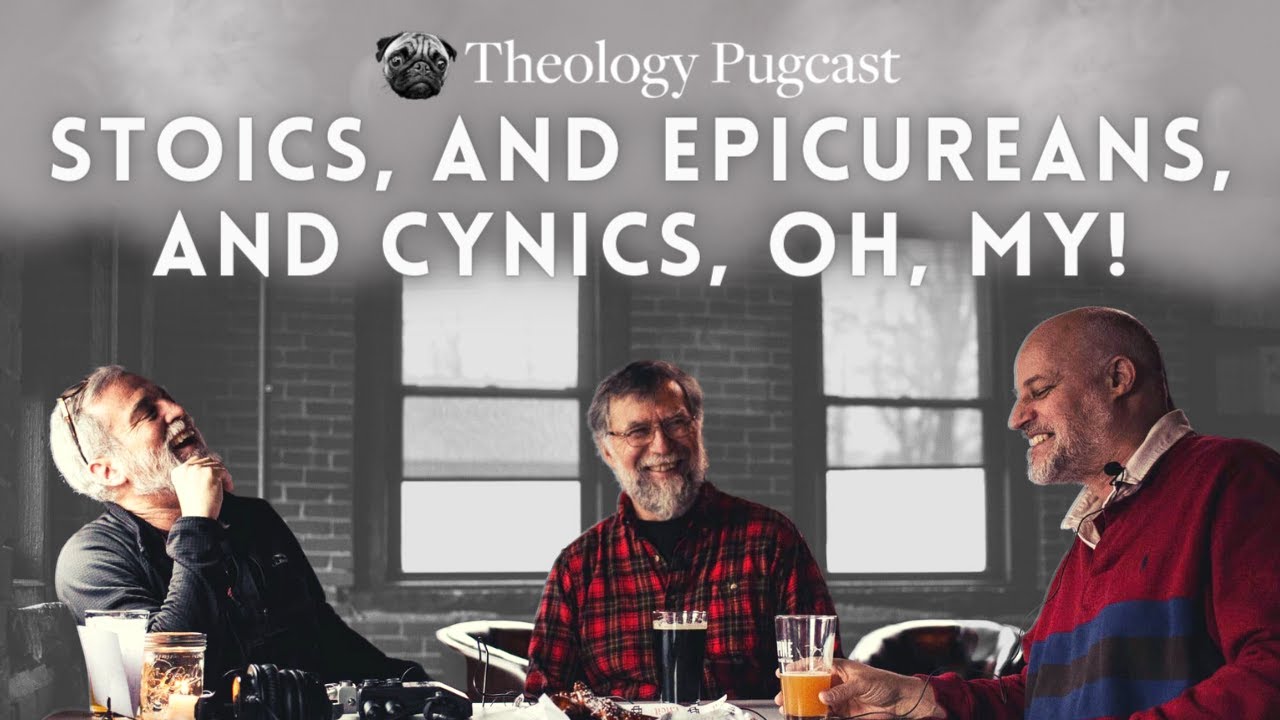 Stoics, and Epicureans, and Cynics, Oh, My! : The Theology Pugcast Episode 156