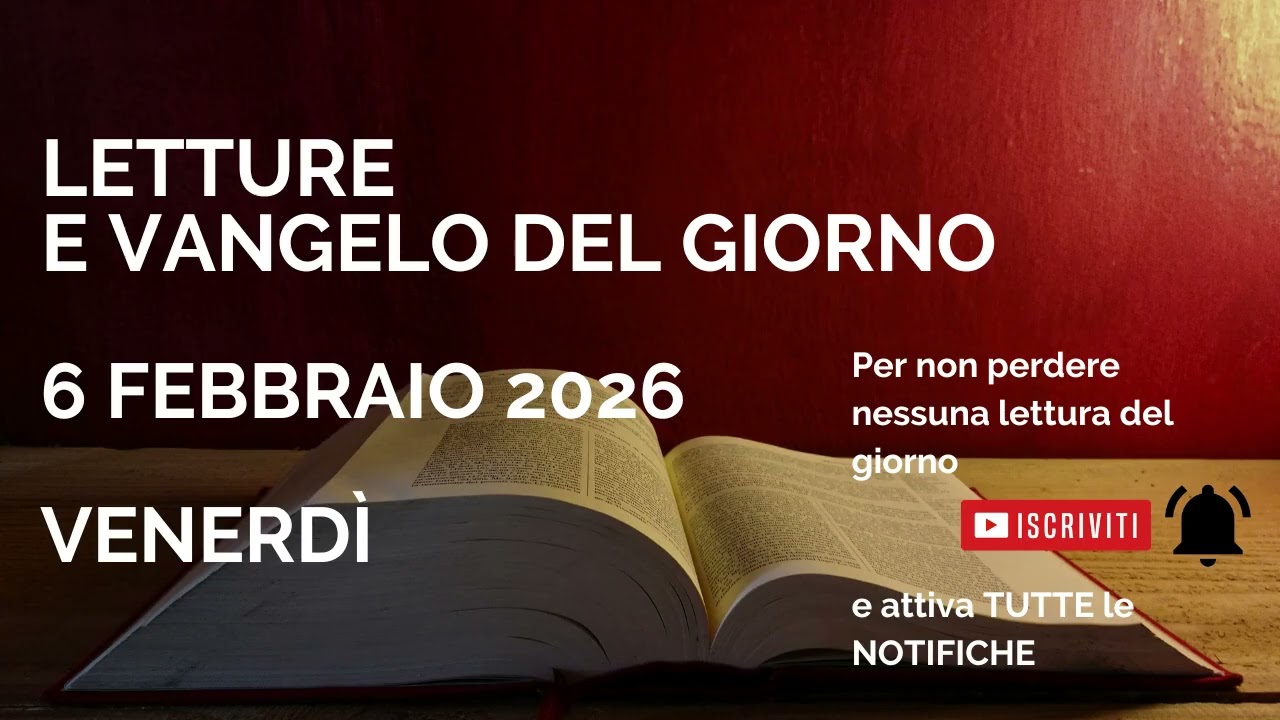 Letture e Vangelo del giorno - Venerdì 6 Febbraio 2026 Audio letture della Parola Vangelo