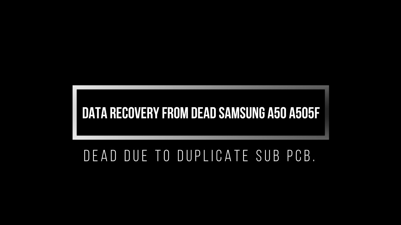 Recover Data From Dead Samsung A50  Due to Duplicate Sub PCB. By PGT.