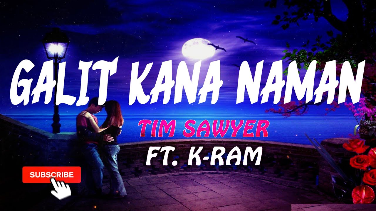 GALIT KANA NAMAN - TIM SAWYER X K RAM ( Lyrics )🎶