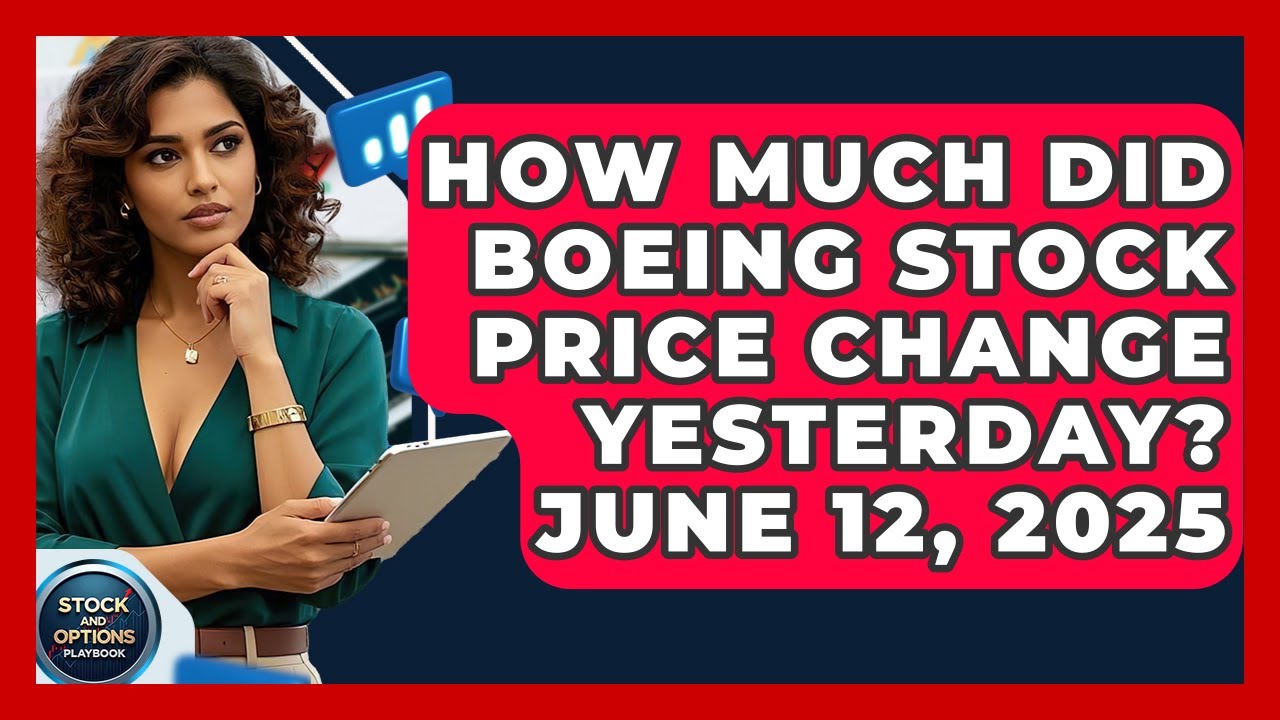 How Much Did Boeing Stock Price Change Yesterday? June 12, 2025 | Stock and Options Playbook