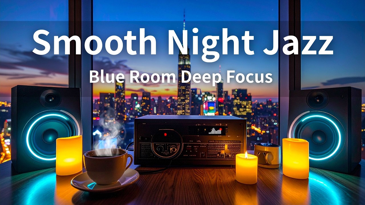 Smooth Night Jazz – Blue Room Deep Focus