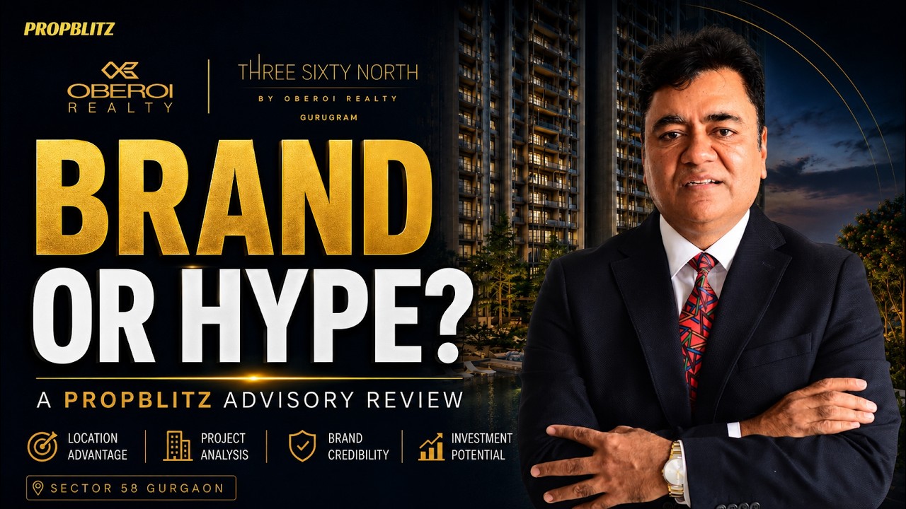 Oberoi Three Sixty North Gurgaon: Brand or Hype? Propblitz Advisory