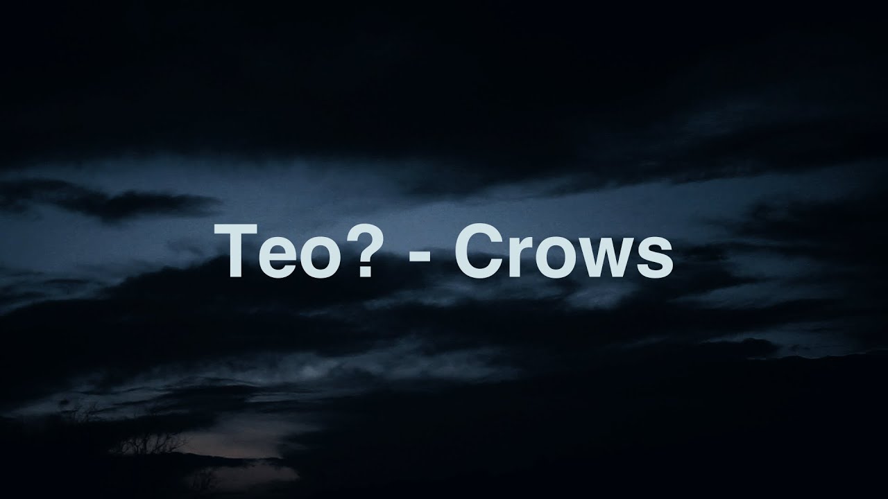 Teo? - Crows (Official Video)