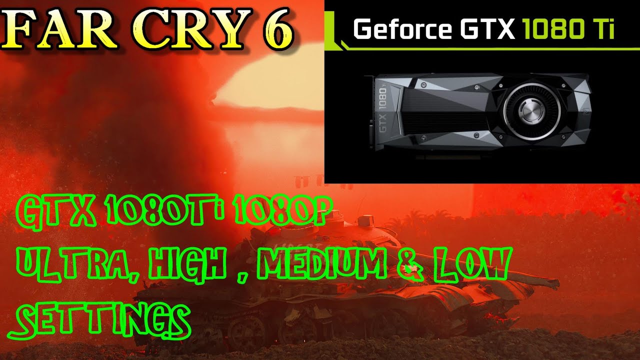 Far Cry 6 | GTX 1080Ti | 1080p Ultra, High,  Medium & Low Settings