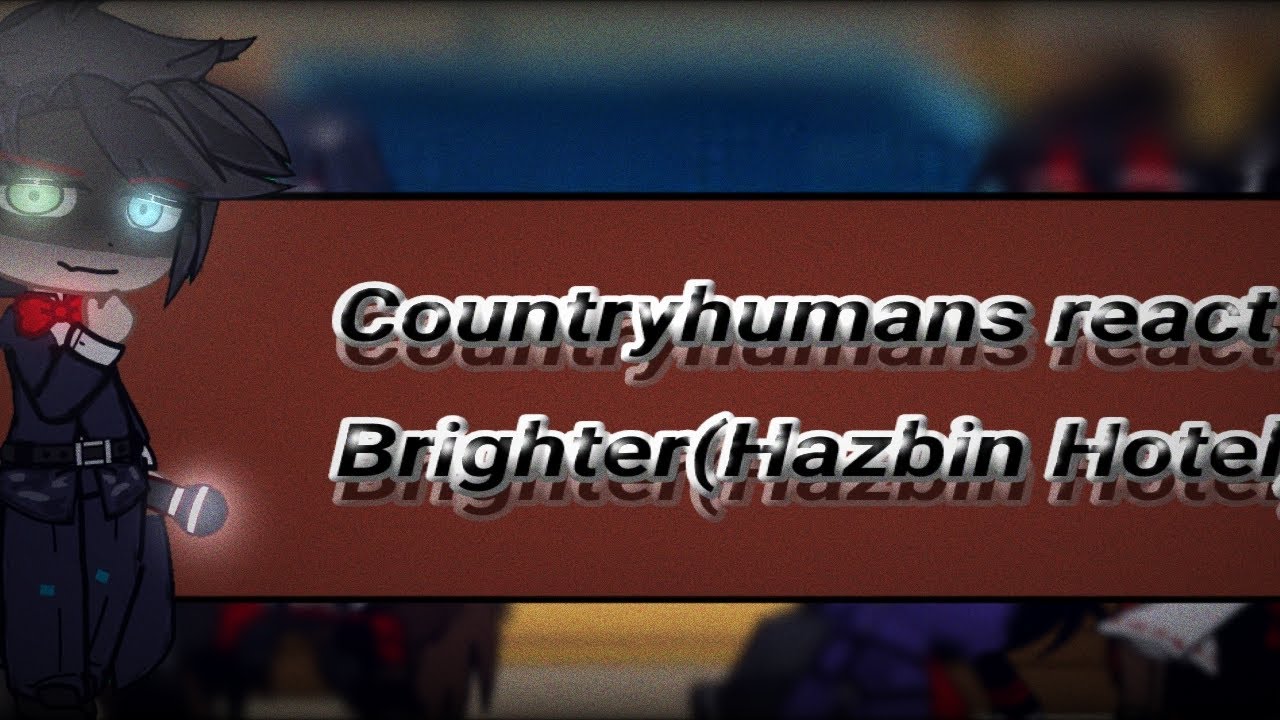 Countryhumans react to Brighter(Hazbin Hotel) ll2X!llENG/ESP