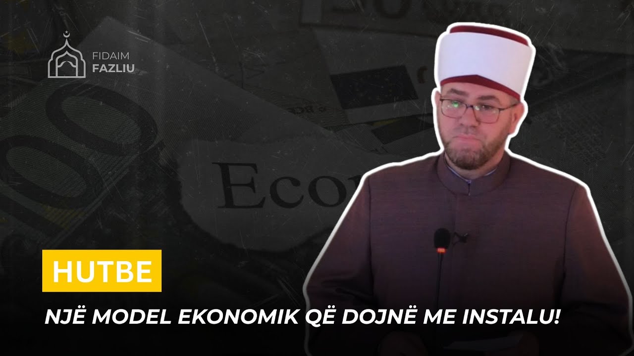 HUTBE 18.04.2025 - Një model ekonomik që dojnë me instalu!