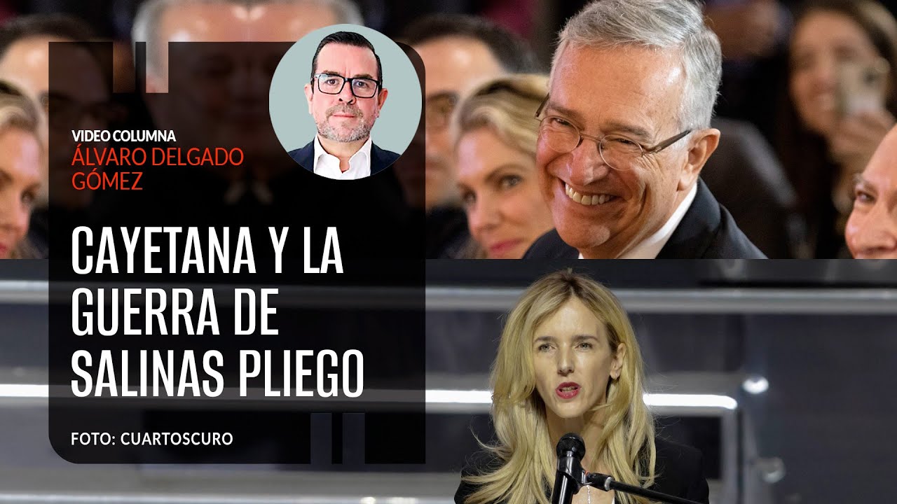 Cayetana y la guerra de Salinas Pliego. Por Álvaro Delgado ¬ Video columna