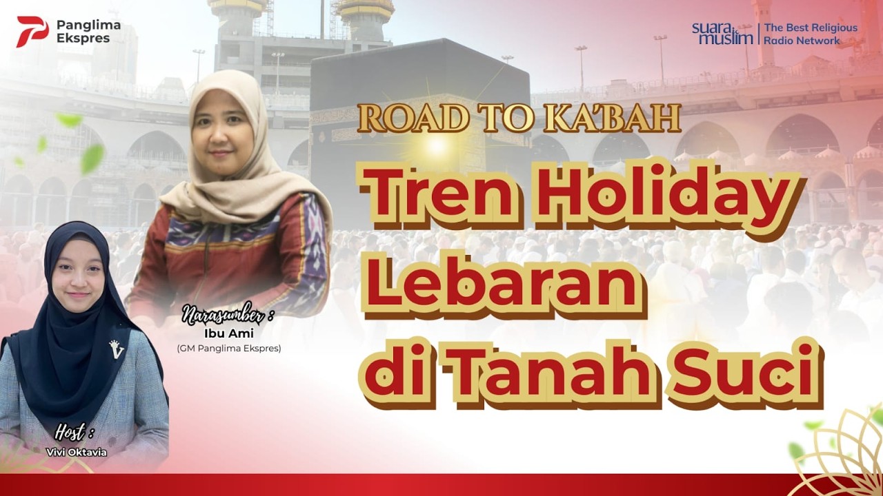 Tren Holiday Lebaran di Tanah Suci | Road To Ka'bah | Panglima Ekspres