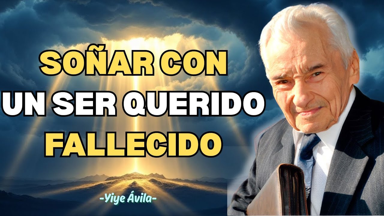 El Mensaje Espiritual de Soñar con un Ser Querido Fallecido - Yiye Ávila