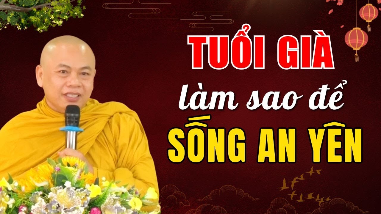 Tuổi Già Sống Như Thế Nào Để Được AN YÊN, Con Cháu Được Phước | Thầy Thích Minh Đạo