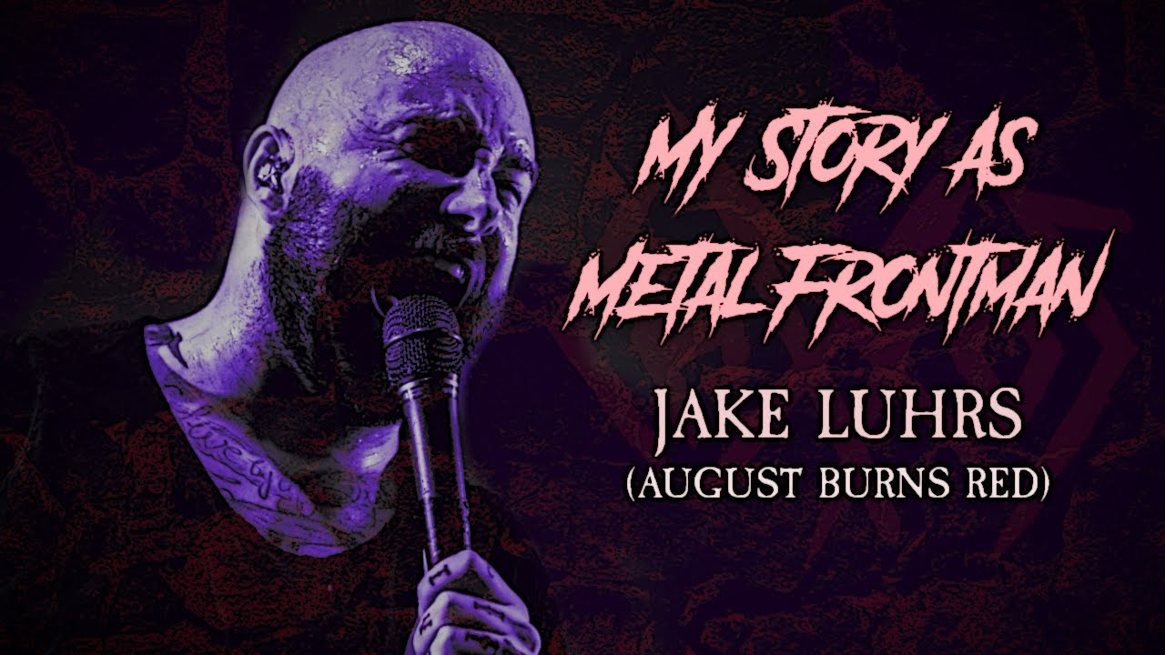 My Story As Metal Frontman: Jake Luhrs (August Burns Red)