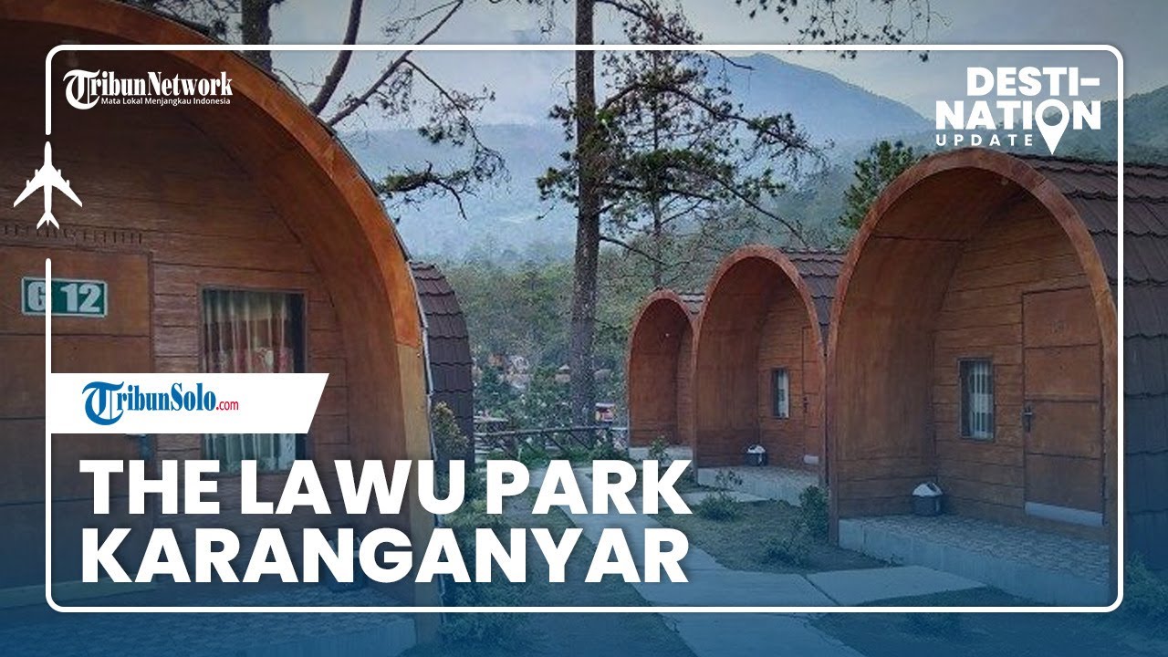 🔴 DESTINATION UPDATE: Mengunjungi The Lawu Park di Tawangmangu, Ada Penginapan Mirip Rumah 'Hobbit'