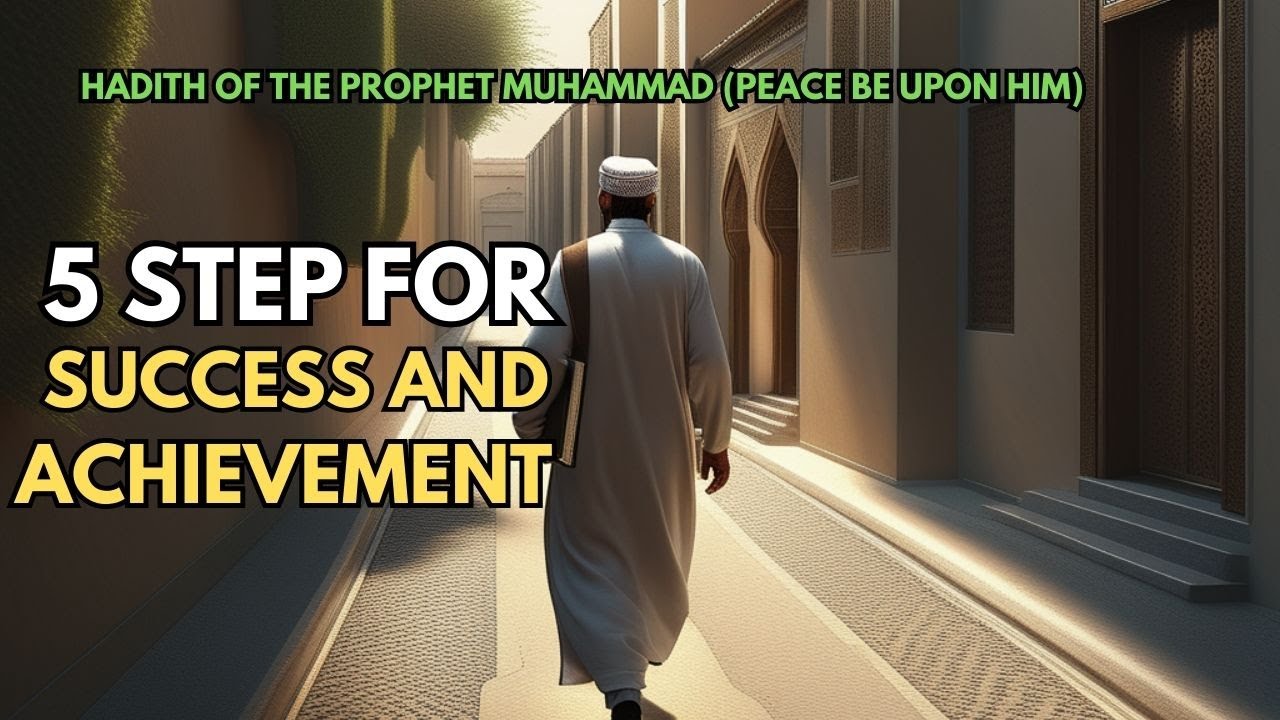 The Prophetic Path to Success Five-Step Plan from the Hadith of Prophet Muhammad (peace be upon him)