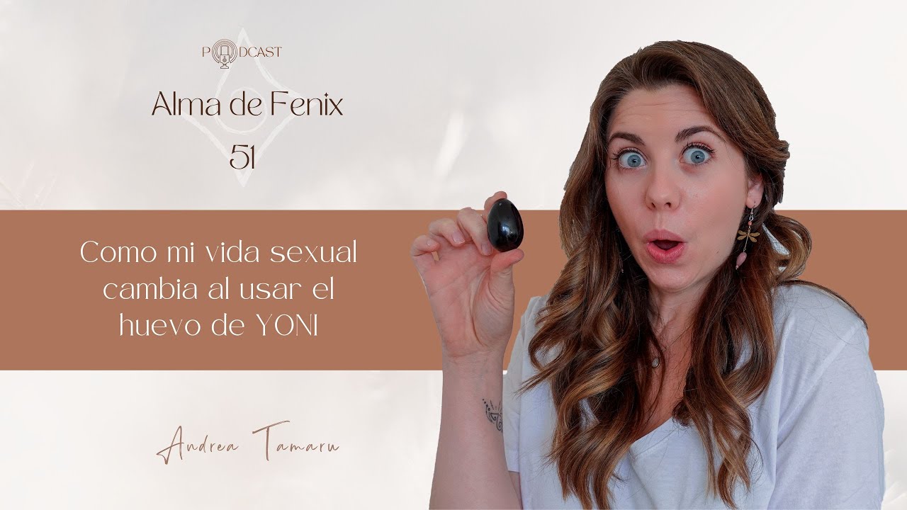 51. Como mi vida sexual cambia al usar el huevo de YONI
