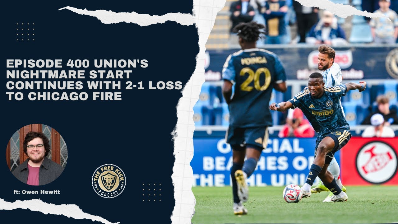 Episode 400 - Union's Nightmare Start Continues With 2-1 Loss to Chicago Fire