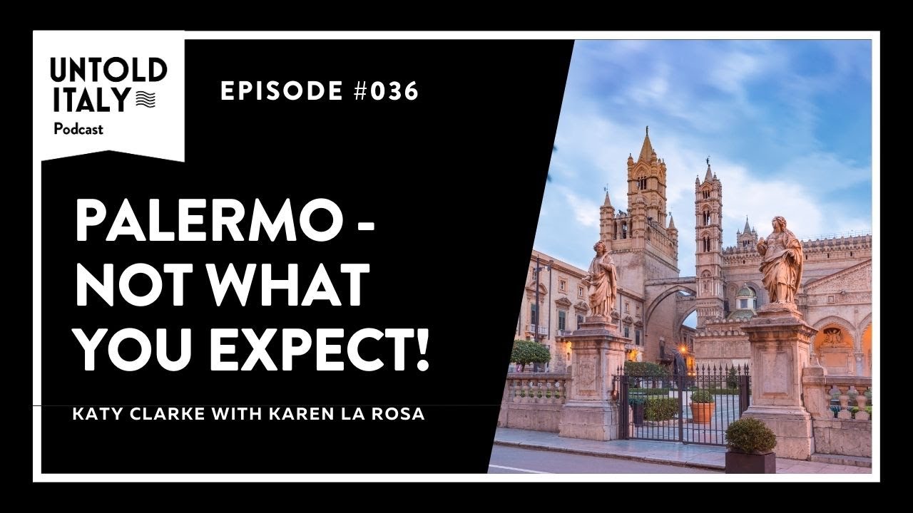 Palermo - Not what you expect! | Untold Italy travel podcast Ep 36