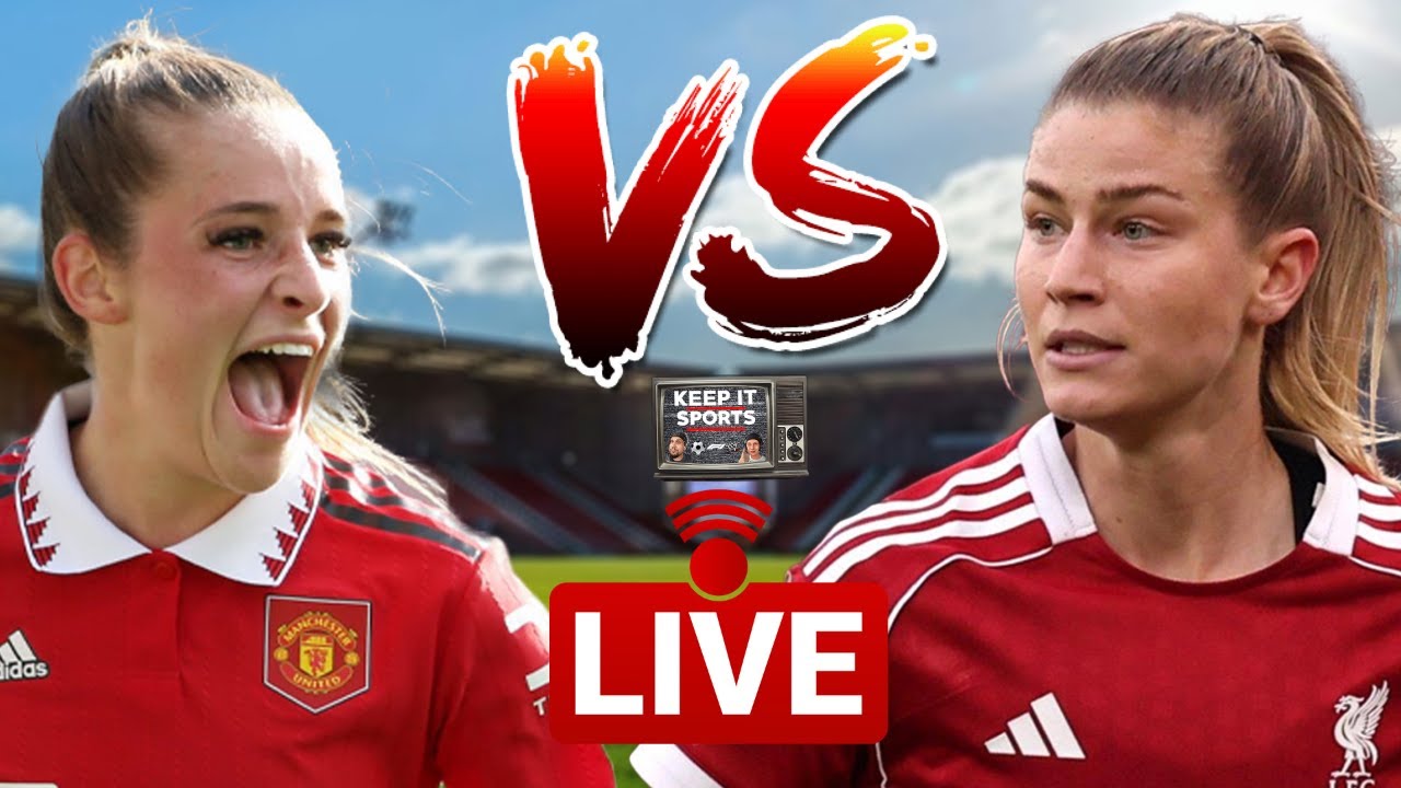 LIVE GAME 14 WSL: MAN UNITED VS LIVERPOOL