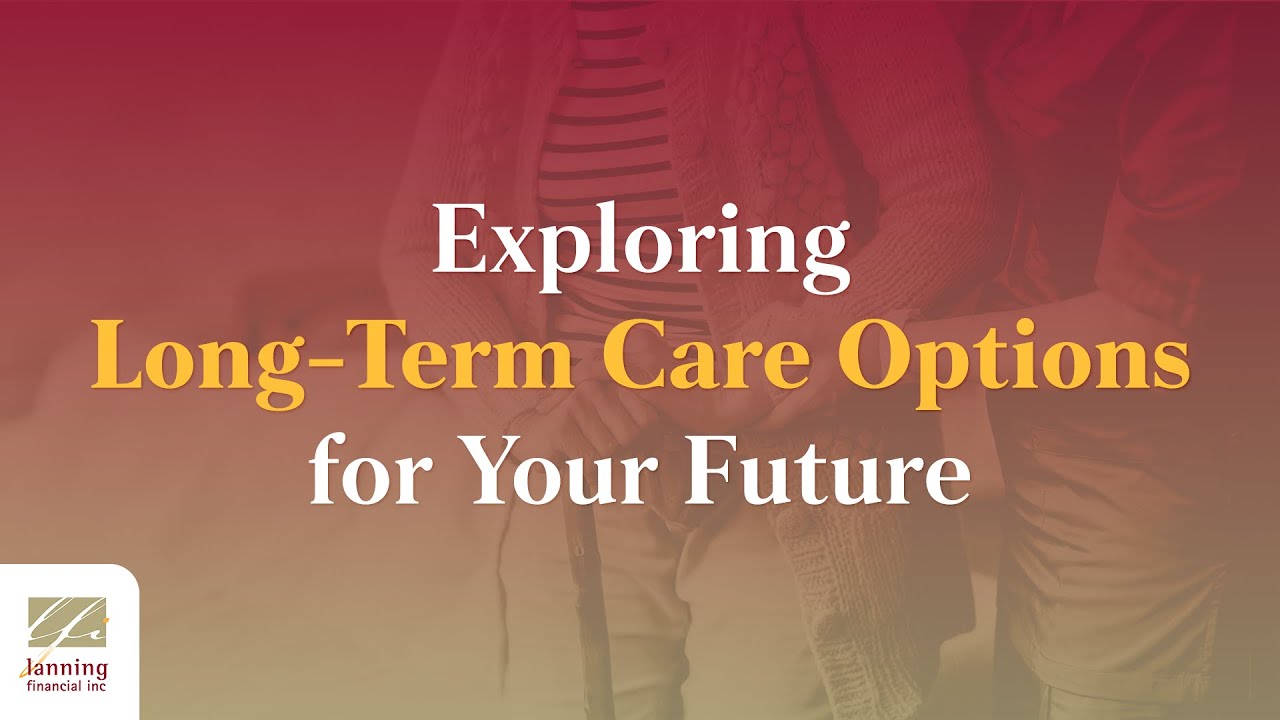 Exploring Long-Term Care Options for Your Future