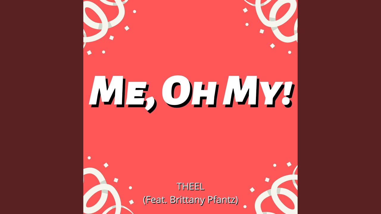 Me, Oh My! (feat. Brittany Pfantz)