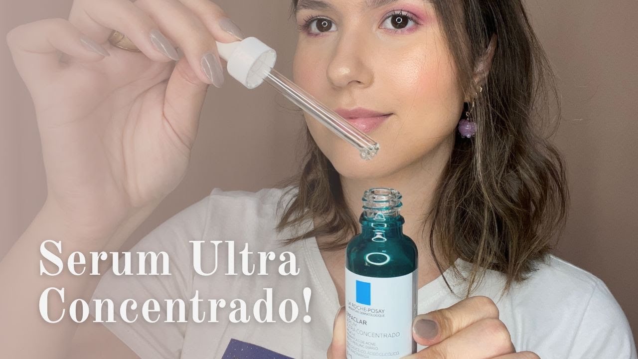 SERÁ QUE É BOM MESMO? Effaclar Serum Ultra Concentrado - La Roche Posay