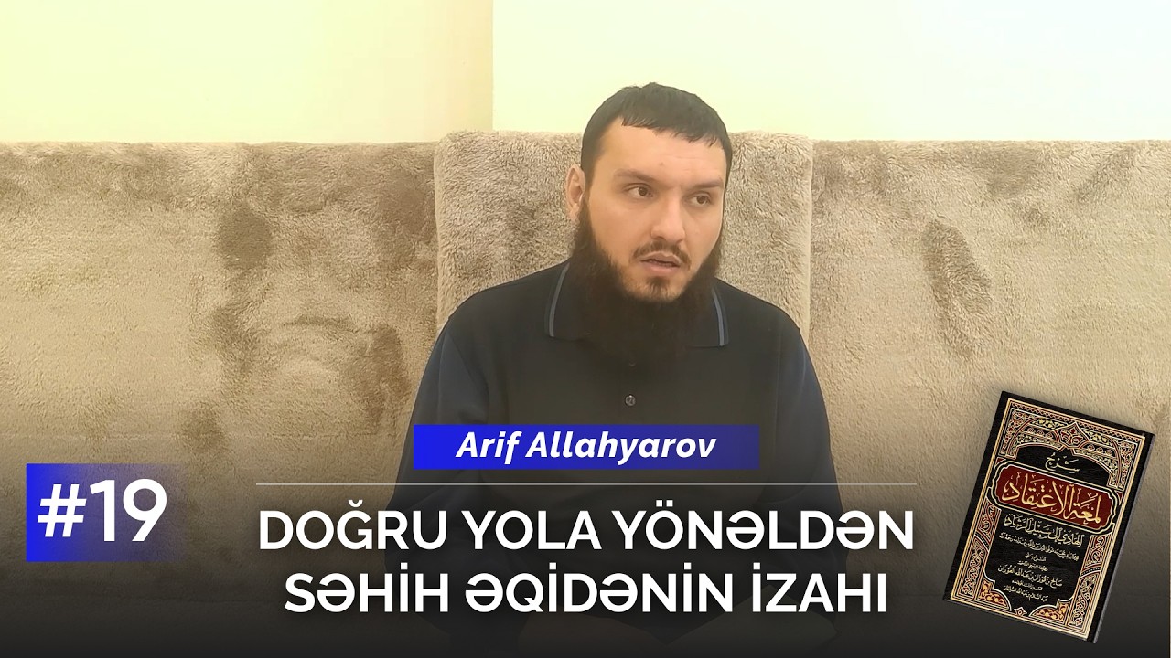 19. Ad və sifətlər haqqında olan hədislərin hamısına iman gətiririk və onları təsdiqləyirik