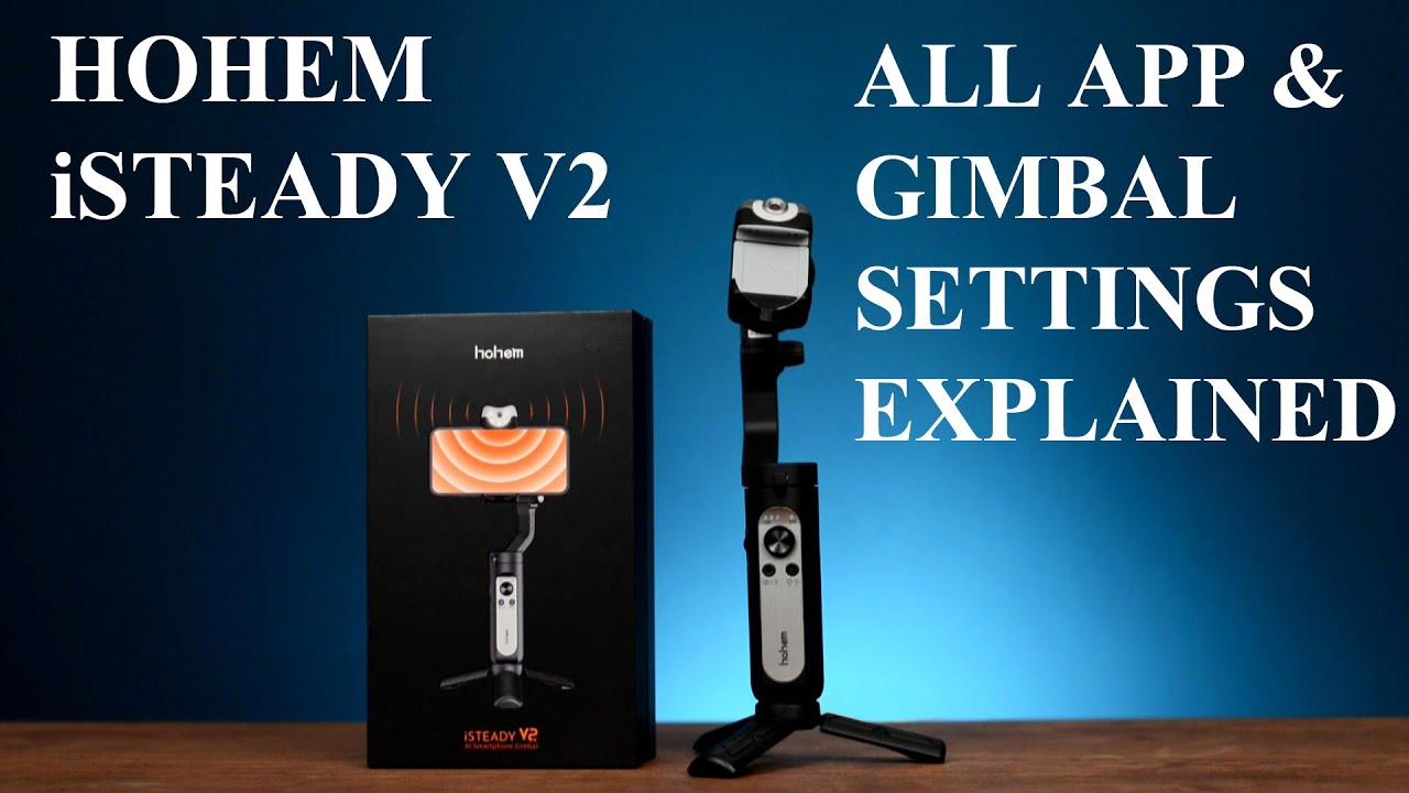 Hohem iSteady V2 Gimbal ALL APP & SETTINGS  EXPLAINED