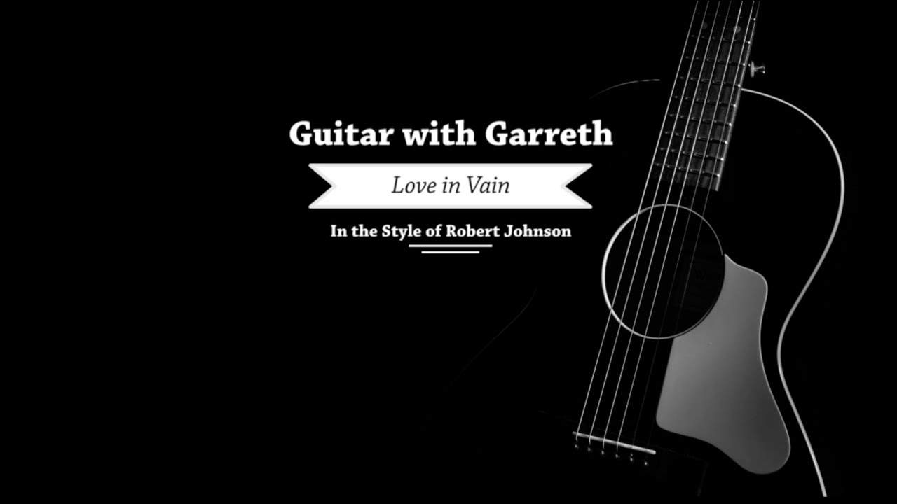 Love in Vain - Robert Johnson - Guitar Lesson Video