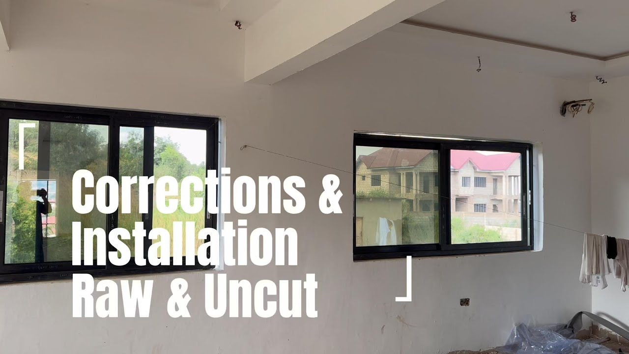 Building In Ghana | Installing Premium Made In China Windows | Corrections & Installation #rawUncut